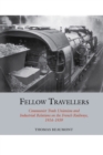 Image for Fellow Travellers: Communist Trade Unionism and Industrial Relations on the French Railways, 1914-1939