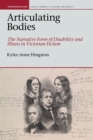 Image for Articulating Bodies: The Narrative Form of Disability and Illness in Victorian Fiction