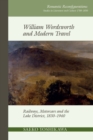 Image for William Wordsworth and Modern Travel: Railways, Motorcars and the Lake District, 1830-1940