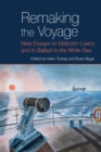 Image for Remaking the Voyage: New Essays on Malcolm Lowry and &#39;In Ballast to the White Sea&#39;