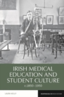 Image for Irish Medical Education and Student Culture, c.1850-1950
