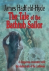 Image for The tale of the bathtub sailor : A dangerous encounter with the darkest side of the Caribbean