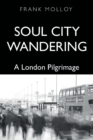 Image for Soul City Wandering : A London Pilgrimage