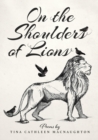 Image for On the Shoulders of Lions : Poems by Tina Cathleen MacNaughton