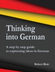 Image for Thinking into German : A step by step guide to expressing ideas in German