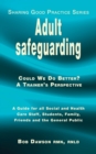 Image for Adult safeguarding : A Guide for Family Members, Social and Health Care Staff and Students
