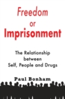 Image for Freedom or Imprisonment : The Relationship Between Self, People and Drugs