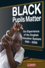 Image for Black pupils matter  : our experience of the English education system 1950-2000