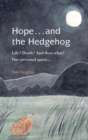 Image for Hope . . . and the Hedgehog : Life? Death? And then what? Our personal quest...