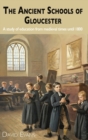 Image for The Ancient Schools of Gloucester : A study of education from medieval times until 1800