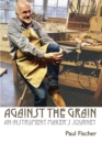 Image for Against the Grain : An Instrument Maker&#39;s Journey