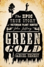 Image for Green gold  : the epic true story of Victorian plant hunter John Jeffrey
