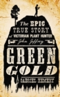 Image for Green gold: the epic true story of Victorian plant hunter John Jeffrey