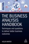 Image for The business analysis handbook  : techniques and questions to deliver better business outcomes
