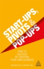 Image for Start-ups, pivots and pop-ups  : how to succeed by creating your own business