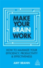 Image for Make your brain work  : how to maximize your efficiency, productivity and effectiveness