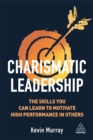 Image for Charismatic leadership  : the skills you can learn to motivate high performance in others