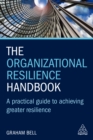 Image for The Organizational Resilience Handbook: A Practical Guide to Achieving Greater Resilience