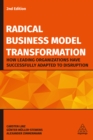 Image for Radical Business Model Transformation: How Leading Organizations Have Successfully Adapted to Disruption
