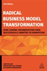 Image for Radical business model transformation  : how leading organizations have successfully adapted distruption