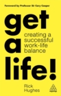 Get a life!  : creating a successful work-life balance - Hughes, Rick
