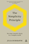 Image for The simplicity principle: six steps towards clarity in a complex world