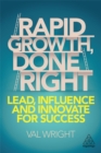 Image for Rapid growth, done right  : lead, influence and innovate for success