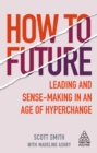 Image for How to Future: Leading and Sense-Making in an Age of Hyperchange