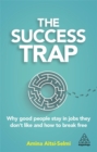 Image for The success trap  : why good people stay in jobs they don&#39;t like and how to break free