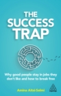 Image for The Success Trap: Why Good People Stay in Jobs They Don&#39;t Like and How to Break Free