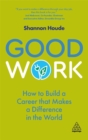 Image for Good work  : how to build a career that makes a difference in the world