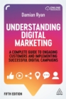 Image for Understanding digital marketing  : a complete guide to engaging customers and implementing successful digital campaigns