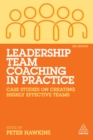 Image for Leadership Team Coaching in Practice: Case Studies on Creating Highly Effective Teams