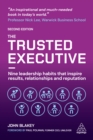 Image for The Trusted Executive: Nine Leadership Habits That Inspire Results, Relationships and Reputation