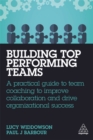 Image for Building top performing teams  : a practical guide to team coaching to improve collaboration and drive organizational success