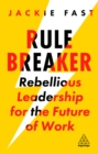 Image for Rule Breaker: Rebellious Leadership for the Future of Work