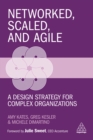 Image for Networked, Scaled, and Agile: A Design Strategy for Complex Organizations