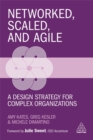 Image for Networked, scaled, and agile  : a design strategy for complex organizations