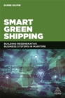 Image for Smart Green Shipping : Building Regenerative Business Systems in Maritime