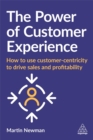 Image for The power of customer experience  : how to use customer-centricity to drive sales and profitability
