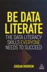 Image for Be data literate  : the data literacy skills everyone needs to succeed