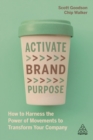 Image for Activate Brand Purpose: How to Harness the Power of Movements to Transform Your Company