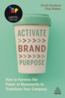 Image for Activate brand purpose  : how to harness the power of movements to transform your company