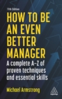 Image for How to Be an Even Better Manager: A Complete A-Z of Proven Techniques and Essential Skills