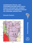 Image for Quebrando rocas, una aproximacion metodologica para el estudio del cuarzo en contextos arqueologicos de Cordoba (Argentina)