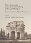 Image for At the crossroads of Greco-Roman history, culture, and religion  : papers in memory of Carin M.C. Green