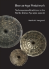 Image for Bronze age metalwork techniques and traditions in the Nordic Bronze age 1500-1100 BC