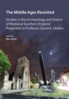 Image for The Middle Ages revisited: studies in the archaeology and history of medieval southern England presented to Professor David A. Hinton