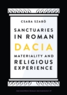 Image for Sanctuaries in Roman Dacia: materiality and religious experience