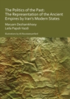 Image for The politics of the past  : the representation of the ancient empires by Iran&#39;s modern states